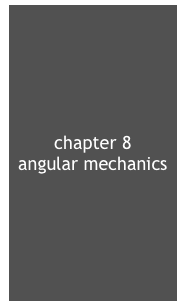 chapter 8
angular mechanics